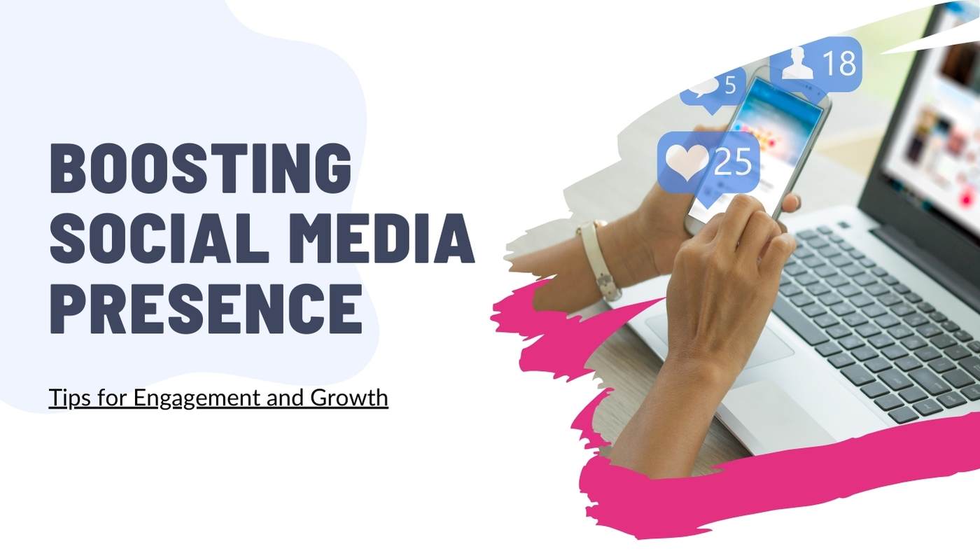 Boosting Your Social Media Presence: Tips for Engagement and Growth