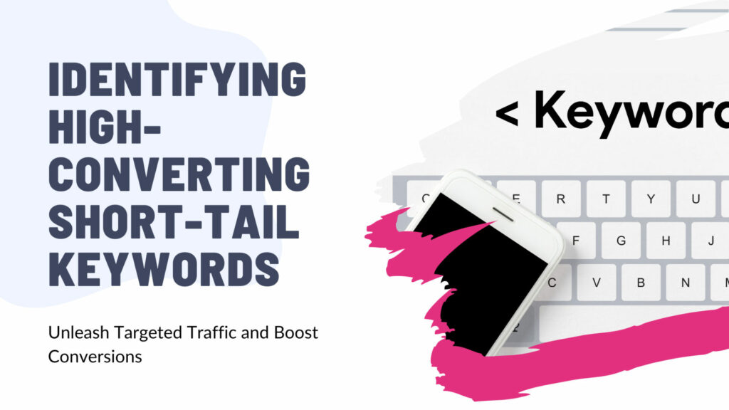 How to Identify High-Converting Short-Tail Keywords?