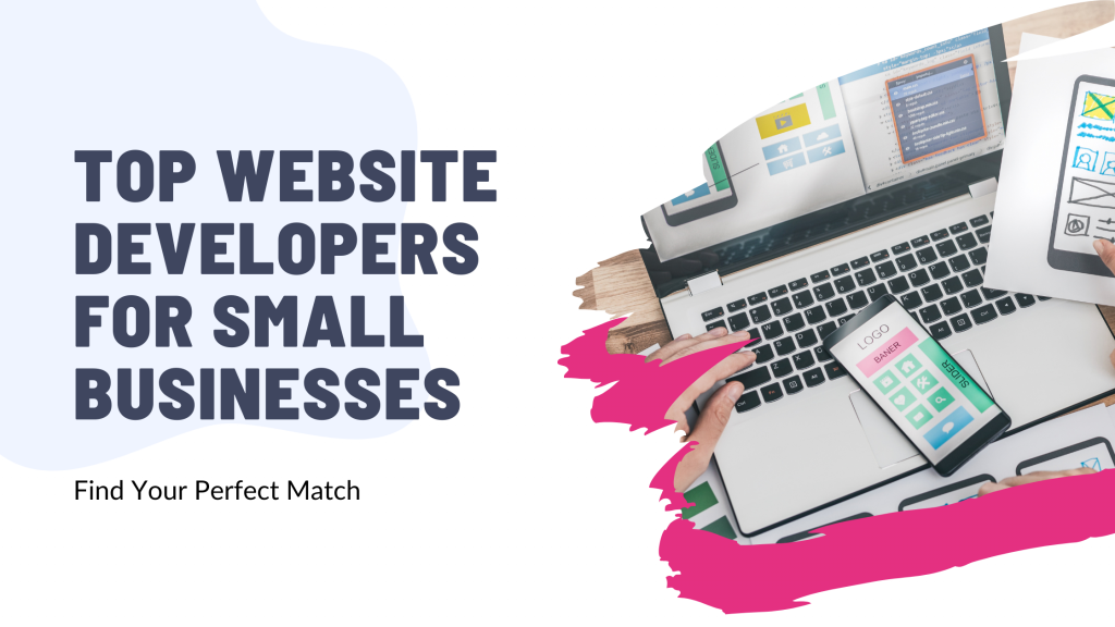 Top Website Developers for Small Businesses: Find Your Perfect Match