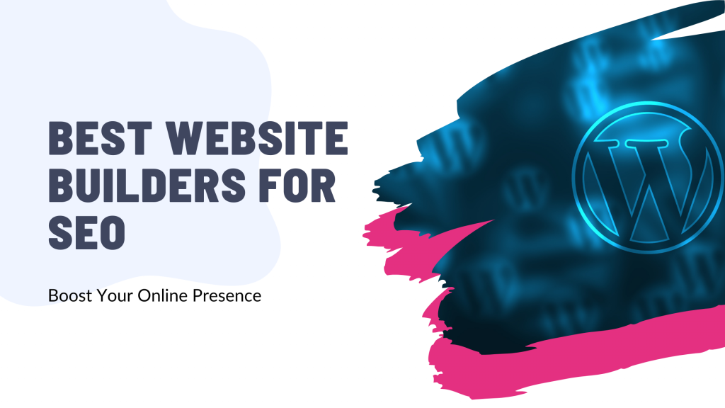 Best Website Builders for SEO: Boost Your Online Presence