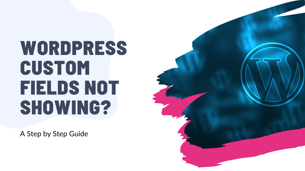 WordPress Custom Fields Not Showing? Here’s the Fix