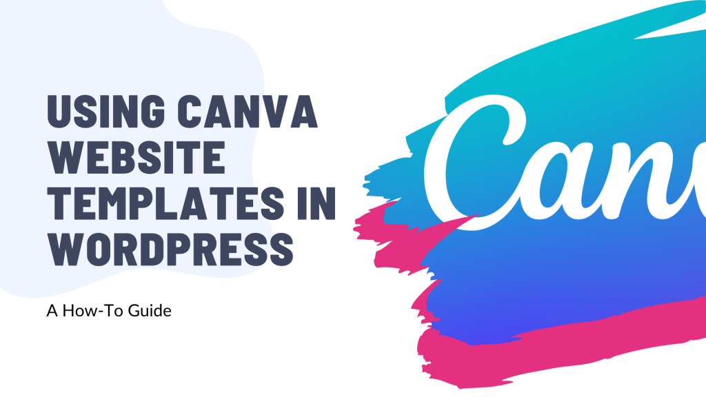 Using Canva Website Templates in WordPress: A How-To Guide