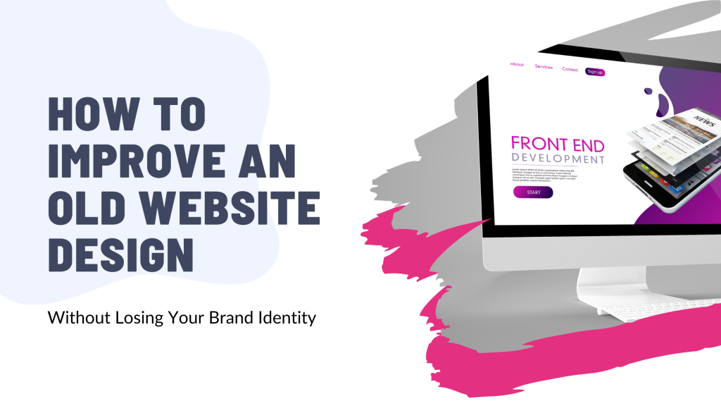 How to Improve an Old Website Design Without Losing Your Brand Identity